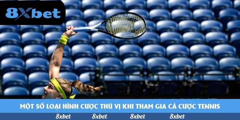 Một số loại hình cược thú vị khi tham gia cá cược tennis